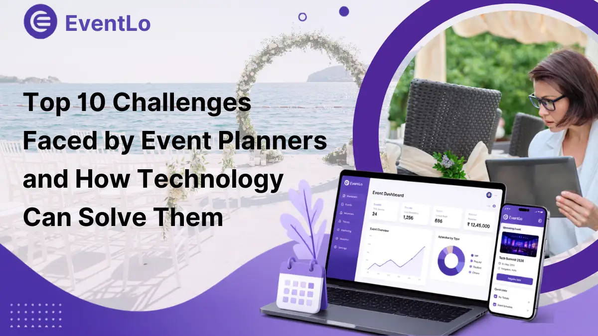 Top 10 Challenges Faced by Event Planners and How Technology Can Solve Them